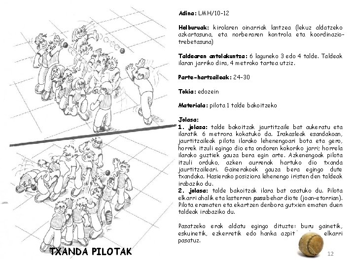 Adina: LMH/10 -12 Helburuak: kirolaren oinarriak lantzea (lekuz aldatzeko azkartasuna, eta norberaren kontrola eta