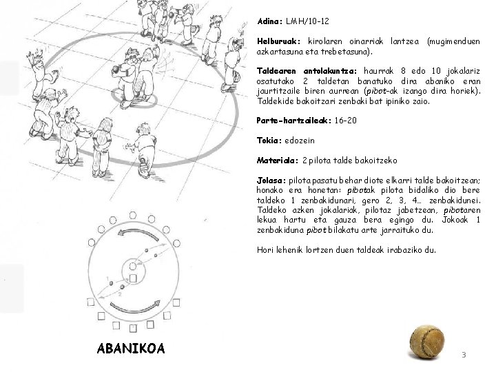 Adina: LMH/10 -12 Helburuak: kirolaren oinarriak lantzea (mugimenduen azkartasuna eta trebetasuna). Taldearen antolakuntza: haurrak