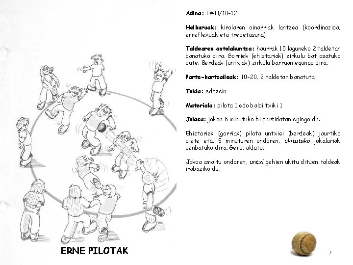 Adina: LMH/10 -12 Helburuak: kirolaren oinarriak lantzea (koordinazioa, erreflexuak eta trebetasuna) Taldearen antolakuntza: haurrak