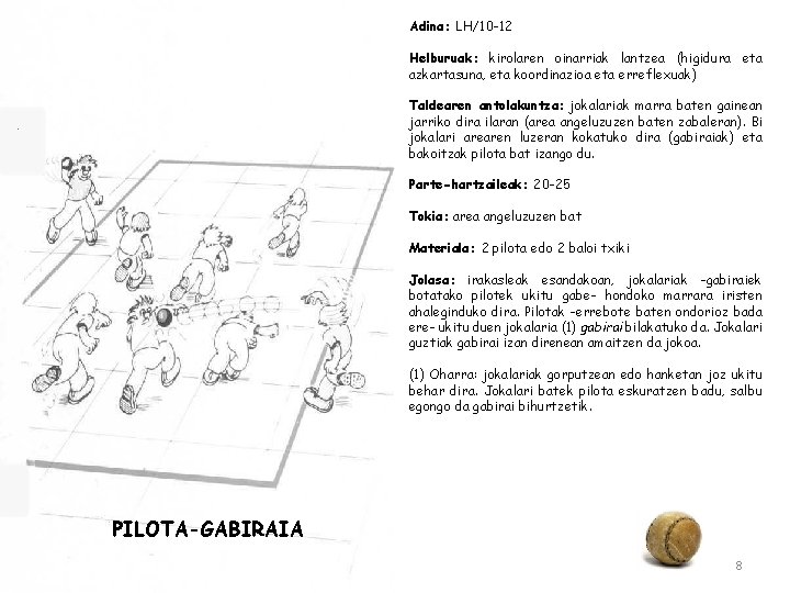 Adina: LH/10 -12 Helburuak: kirolaren oinarriak lantzea (higidura eta azkartasuna, eta koordinazioa eta erreflexuak)