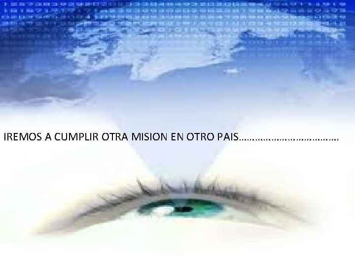 IREMOS A CUMPLIR OTRA MISION EN OTRO PAIS………………. 