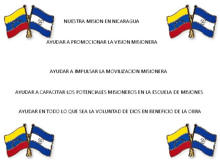 NUESTRA MISION EN NICARAGUA AYUDAR A PROMOCIONAR LA VISION MISIONERA AYUDAR A IMPULSAR LA