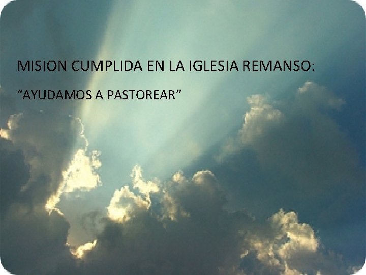 MISION CUMPLIDA EN LA IGLESIA REMANSO: “AYUDAMOS A PASTOREAR” 