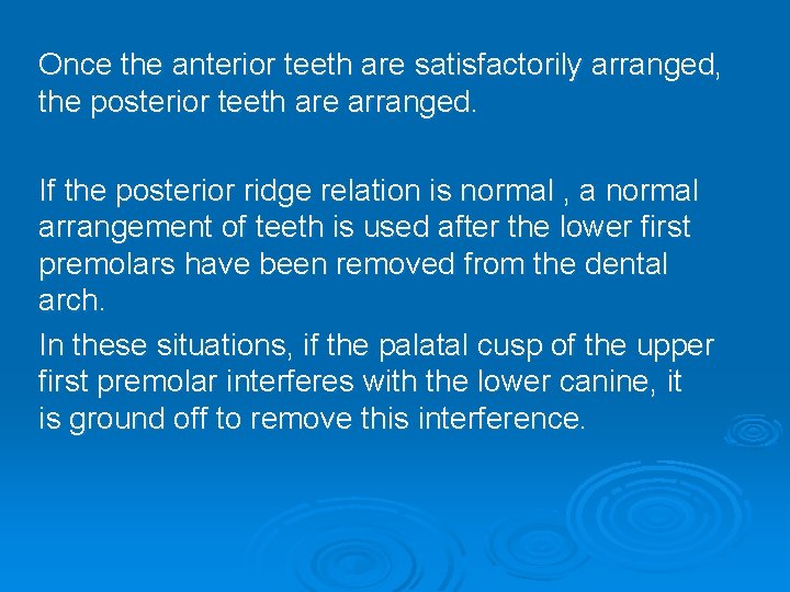 Once the anterior teeth are satisfactorily arranged, the posterior teeth are arranged. If the