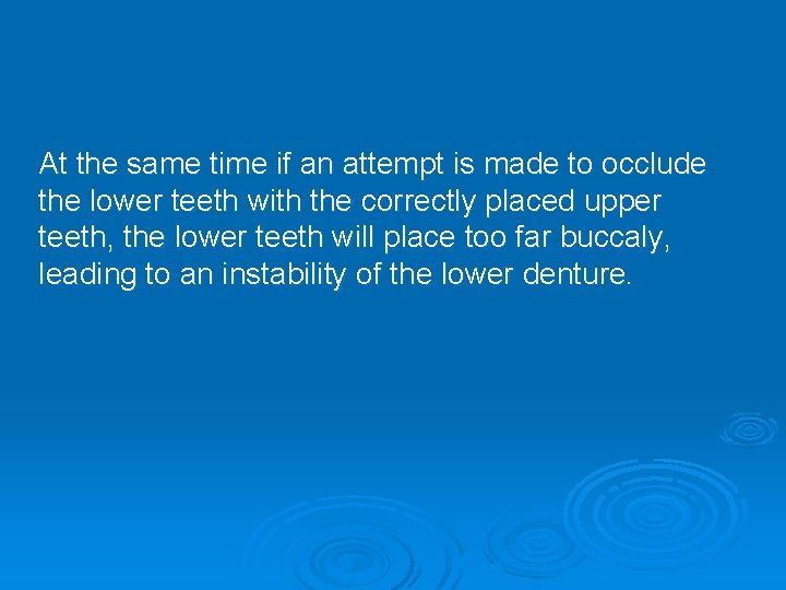 At the same time if an attempt is made to occlude the lower teeth