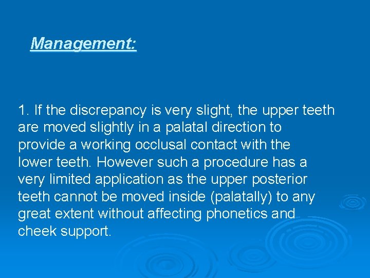 Management: 1. If the discrepancy is very slight, the upper teeth are moved slightly