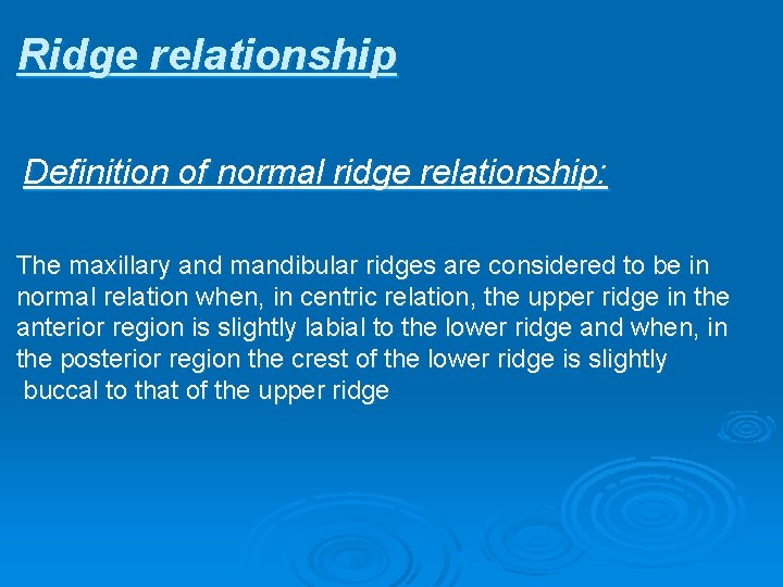 Ridge relationship Definition of normal ridge relationship: The maxillary and mandibular ridges are considered