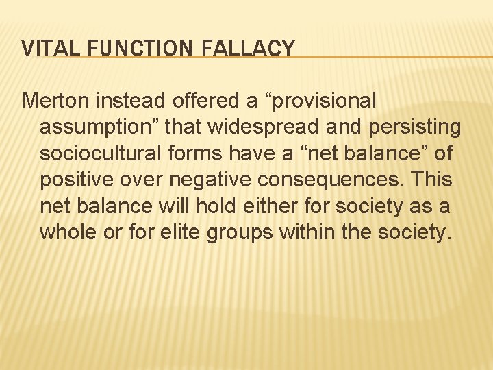 VITAL FUNCTION FALLACY Merton instead offered a “provisional assumption” that widespread and persisting sociocultural