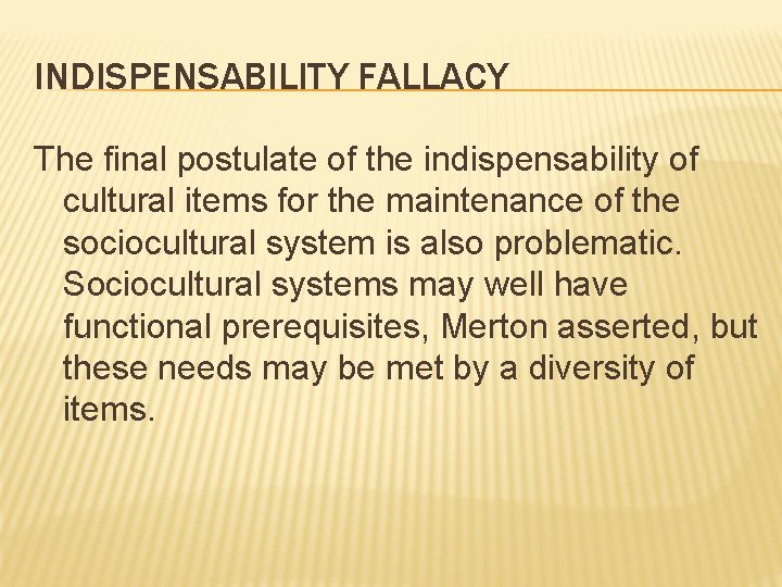 INDISPENSABILITY FALLACY The final postulate of the indispensability of cultural items for the maintenance