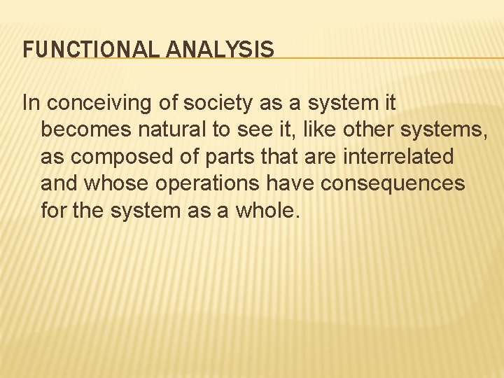 FUNCTIONAL ANALYSIS In conceiving of society as a system it becomes natural to see