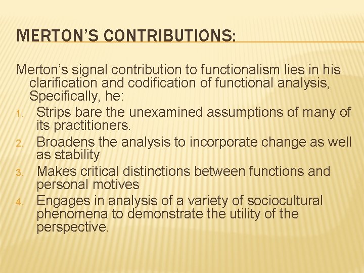 MERTON’S CONTRIBUTIONS: Merton’s signal contribution to functionalism lies in his clarification and codification of