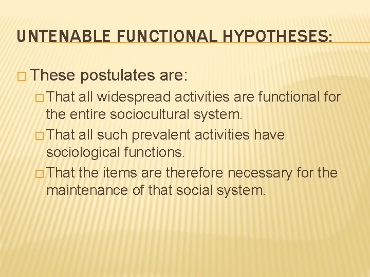 UNTENABLE FUNCTIONAL HYPOTHESES: � These � That postulates are: all widespread activities are functional