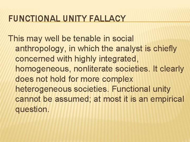 FUNCTIONAL UNITY FALLACY This may well be tenable in social anthropology, in which the