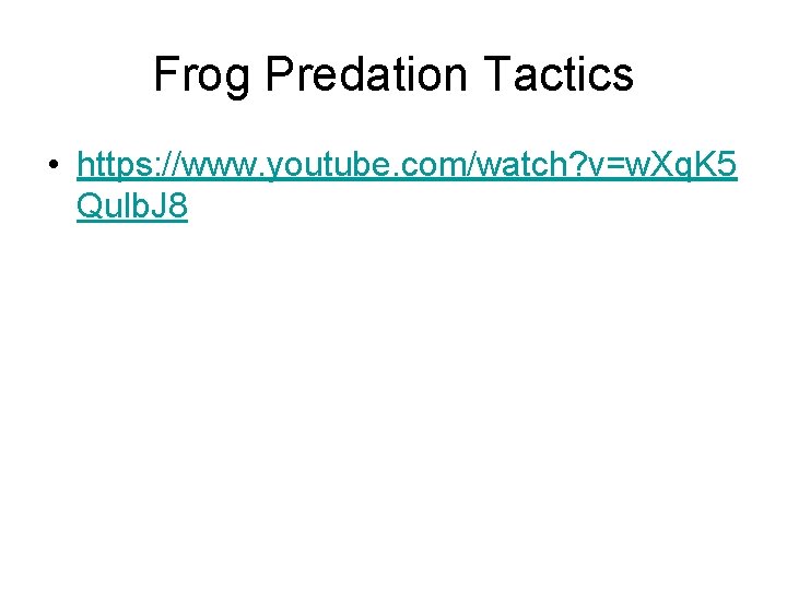 Frog Predation Tactics • https: //www. youtube. com/watch? v=w. Xq. K 5 Qulb. J