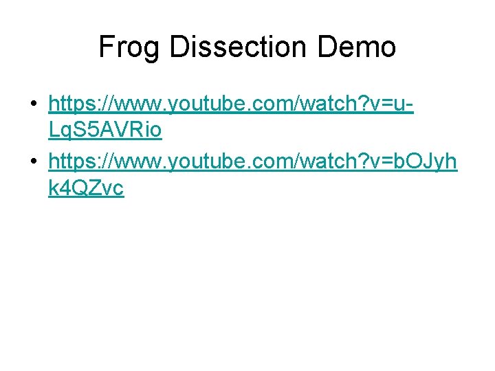 Frog Dissection Demo • https: //www. youtube. com/watch? v=u. Lq. S 5 AVRio •