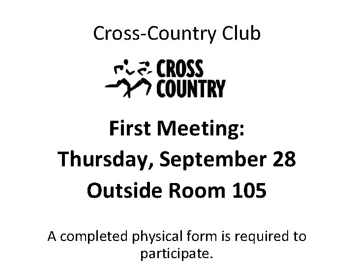 Cross-Country Club First Meeting: Thursday, September 28 Outside Room 105 A completed physical form