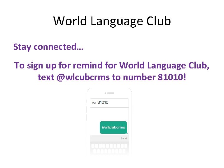 World Language Club Stay connected… To sign up for remind for World Language Club,