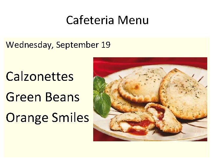 Cafeteria Menu Wednesday, September 19 Calzonettes Green Beans Orange Smiles 