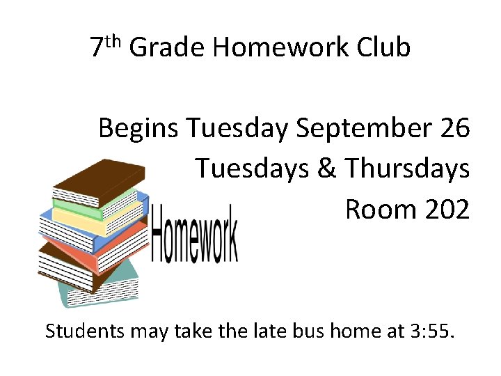 7 th Grade Homework Club Begins Tuesday September 26 Tuesdays & Thursdays Room 202