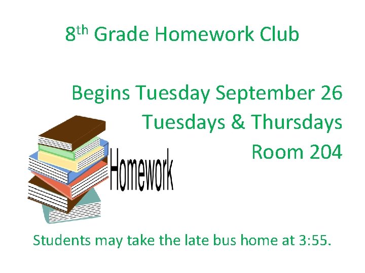 8 th Grade Homework Club Begins Tuesday September 26 Tuesdays & Thursdays Room 204