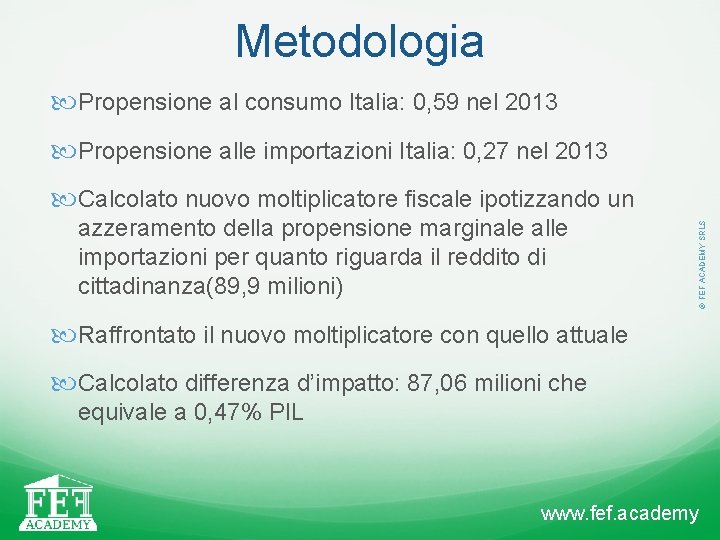 Metodologia Propensione al consumo Italia: 0, 59 nel 2013 Propensione alle importazioni Italia: 0,