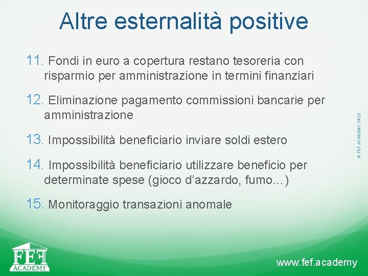 Altre esternalità positive 11. Fondi in euro a copertura restano tesoreria con risparmio per