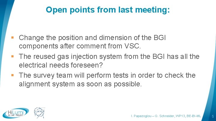 Open points from last meeting: § Change the position and dimension of the BGI