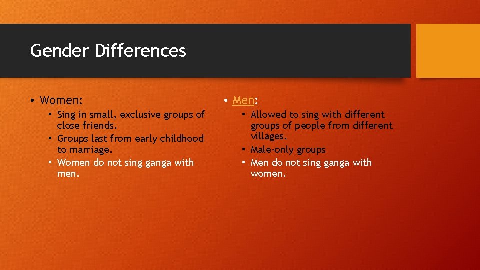 Gender Differences • Women: • Sing in small, exclusive groups of close friends. •