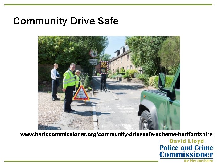 Community Drive Safe www. hertscommissioner. org/community-drivesafe-scheme-hertfordshire 