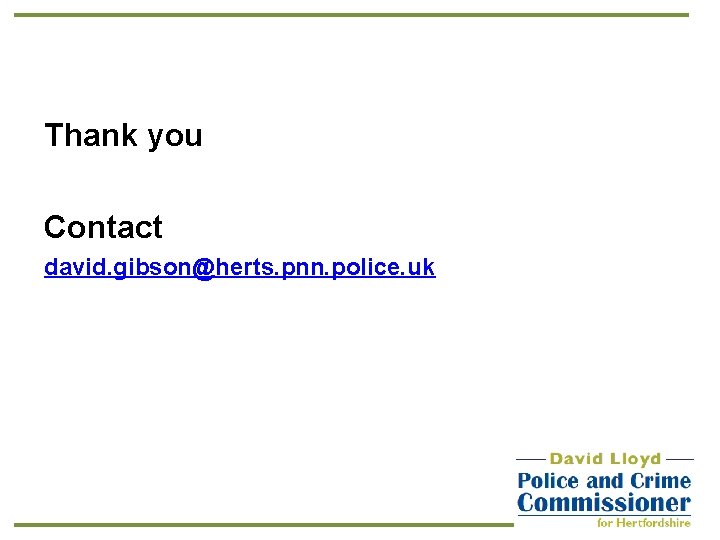 Thank you Contact david. gibson@herts. pnn. police. uk 