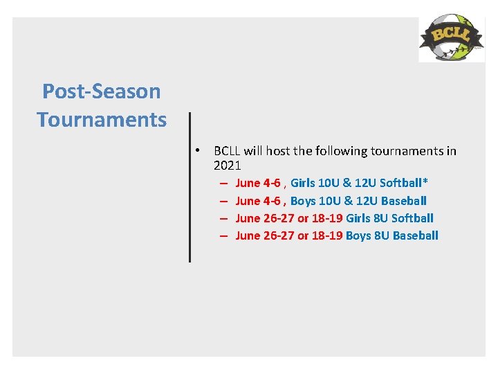 Post-Season Tournaments • BCLL will host the following tournaments in 2021 – June 4