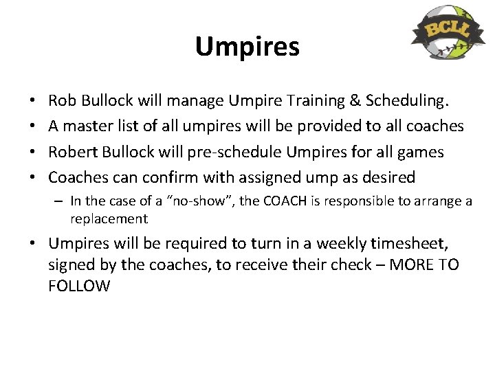 Umpires • • Rob Bullock will manage Umpire Training & Scheduling. A master list