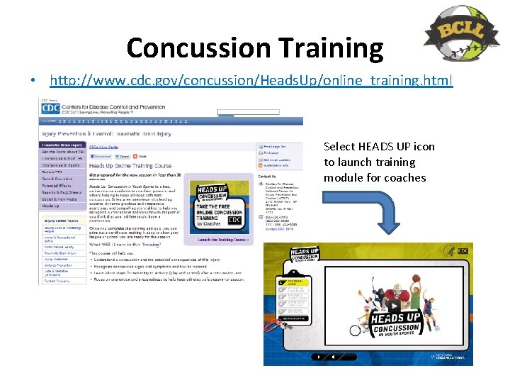 Concussion Training • http: //www. cdc. gov/concussion/Heads. Up/online_training. html Select HEADS UP icon to
