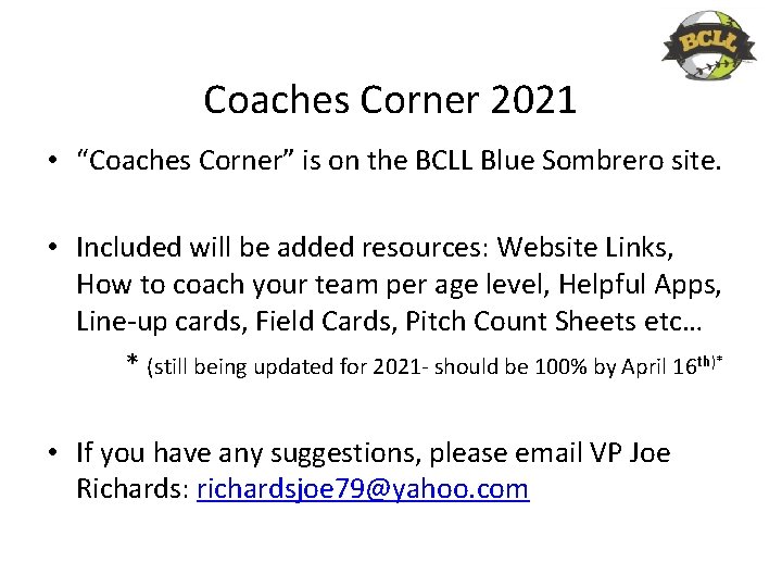 Coaches Corner 2021 • “Coaches Corner” is on the BCLL Blue Sombrero site. •