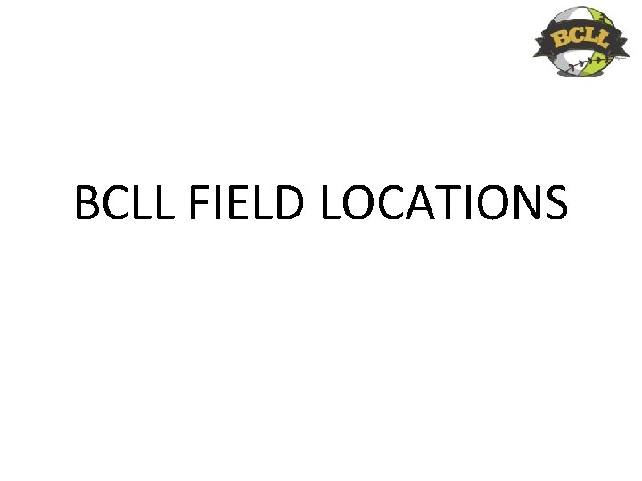 BCLL FIELD LOCATIONS 