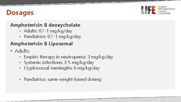 Dosages Amphotericin B deoxycholate • Adults: 0. 7 -1 mg/kg/day • Paediatrics: 0. 7