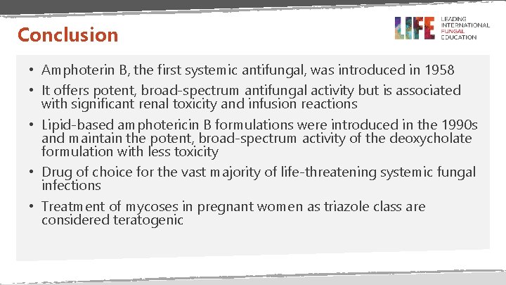 Conclusion • Amphoterin B, the first systemic antifungal, was introduced in 1958 • It