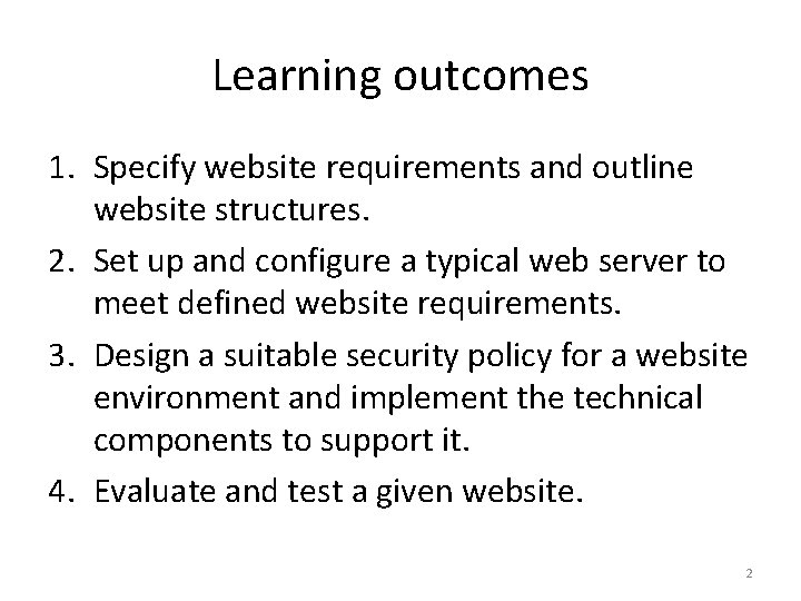 Learning outcomes 1. Specify website requirements and outline website structures. 2. Set up and