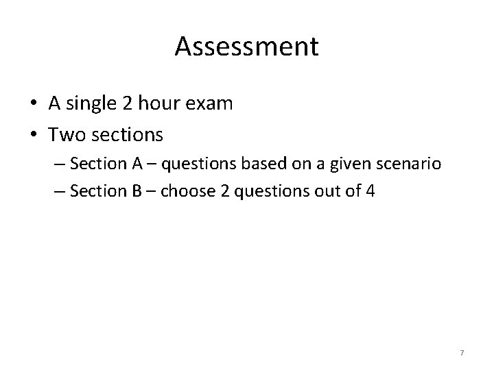 Assessment • A single 2 hour exam • Two sections – Section A –