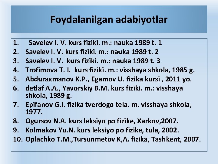 Foydalanilgan adabiyotlar 1. 2. 3. 4. 5. 6. 7. 8. 9. 10. Sаvеlеv I. Foydalanilgan adabiyotlar 1. 2. 3. 4. 5. 6. 7. 8. 9. 10. Sаvеlеv I.
