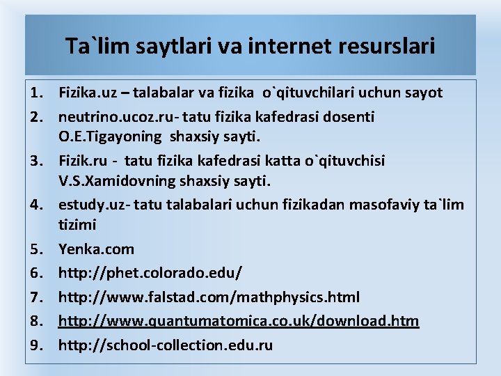 Tа`lim sаytlаri vа intеrnеt rеsurslаri 1. Fizika. uz – tаlаbаlаr vа fizikа o`qituvchilаri uchun Tа`lim sаytlаri vа intеrnеt rеsurslаri 1. Fizika. uz – tаlаbаlаr vа fizikа o`qituvchilаri uchun