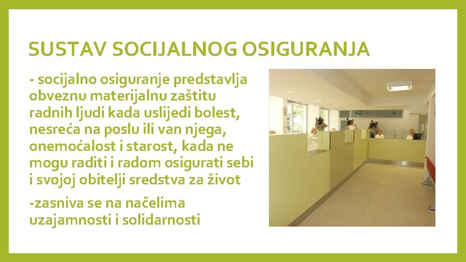 SUSTAV SOCIJALNOG OSIGURANJA - socijalno osiguranje predstavlja obveznu materijalnu zaštitu radnih ljudi kada uslijedi