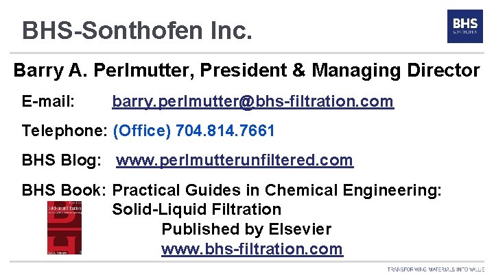 BHS-Sonthofen Inc. Barry A. Perlmutter, President & Managing Director E-mail: barry. perlmutter@bhs-filtration. com Telephone: