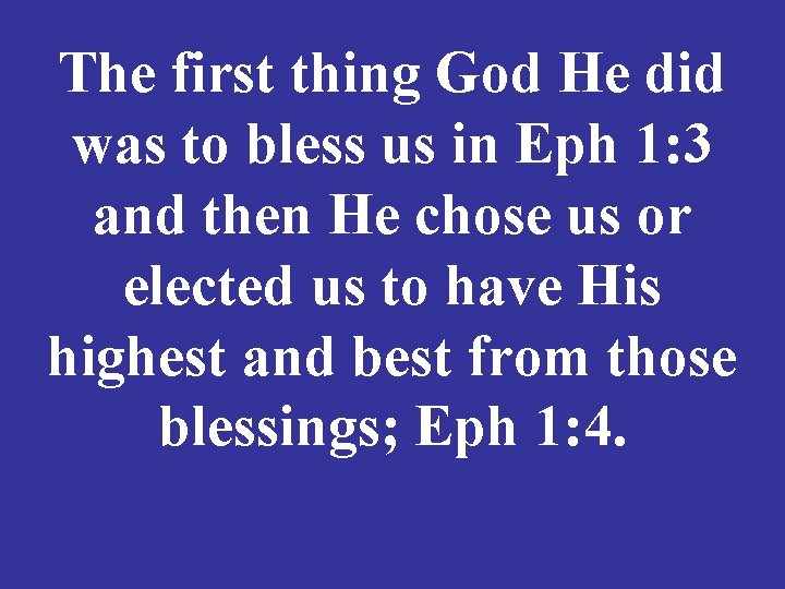 The first thing God He did was to bless us in Eph 1: 3
