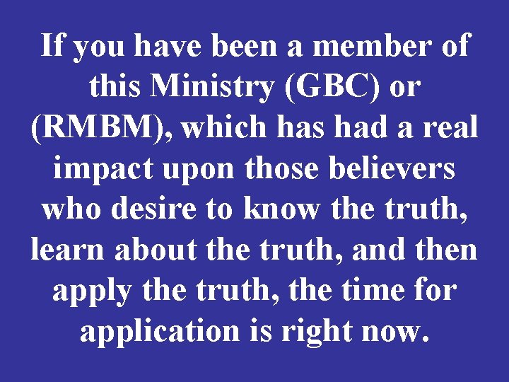 If you have been a member of this Ministry (GBC) or (RMBM), which has