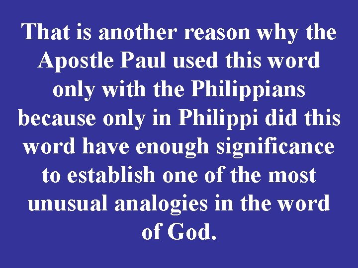 That is another reason why the Apostle Paul used this word only with the