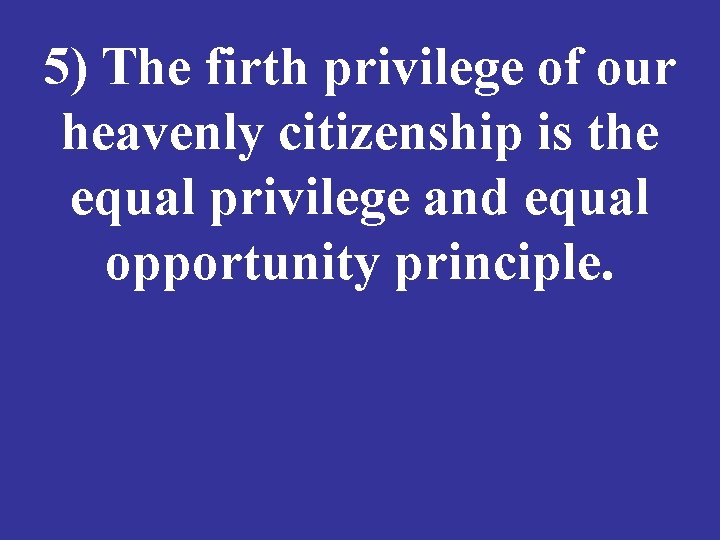 5) The firth privilege of our heavenly citizenship is the equal privilege and equal