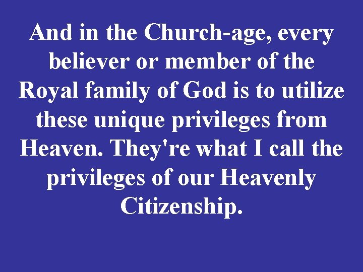 And in the Church-age, every believer or member of the Royal family of God