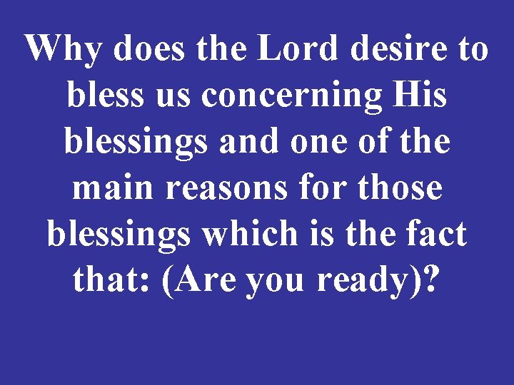 Why does the Lord desire to bless us concerning His blessings and one of