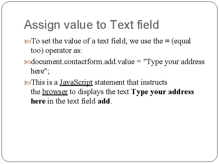Assign value to Text field To set the value of a text field, we